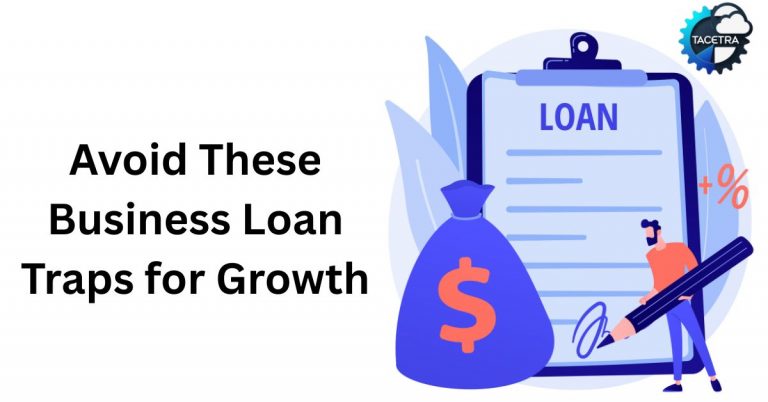 Top 7 Business Loan Mistakes to Avoid for Greater Success