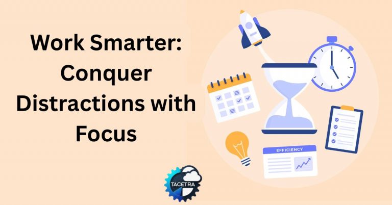 Master Focus: Proven Techniques to Conquer Work Distractions