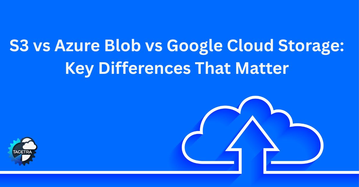 S3 vs. Azure Blob vs. Google Cloud Storage
