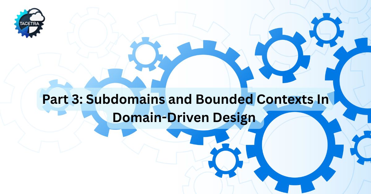 Subdomains and Bounded Contexts in Domain-Driven Design